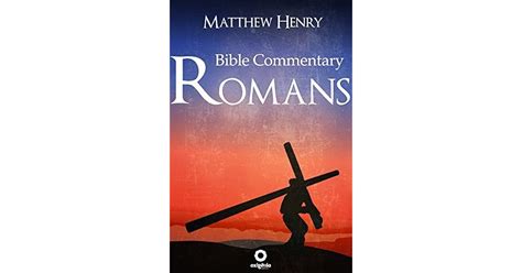 Bible Commentary - Romans by Matthew Henry