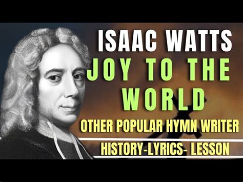 ISAAC WATTS-THE STORY OF JOY TO THE WORLD & OTHER HYMN WRITER Chords ...