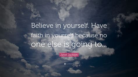 Janet Jackson Quote: “Believe in yourself. Have faith in yourself ...