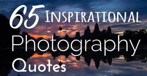 65 Inspirational Photography Quotes