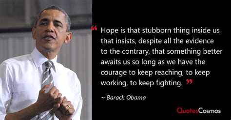 “Hope is that stubborn thing inside us…” Barack Obama Quote