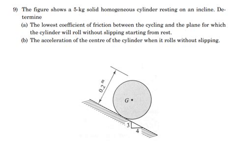 Solved 9) The figure shows a 5-kg solid homogeneous cylinder | Chegg.com