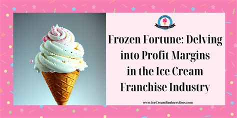 Frozen Fortune: Delving into Profit Margins in the Ice Cream Franchise ...