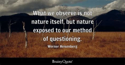 Werner Heisenberg - What we observe is not nature itself...