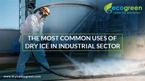 8 Most Common Uses of Dry Ice in Industrial Sector - Dryiceecogreen