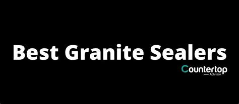 Best Granite Sealer: Tested Reviewed [Buyer Guide] - Countertop Advisor