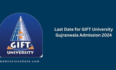 Last Date for GIFT University Gujranwala Admission 2024