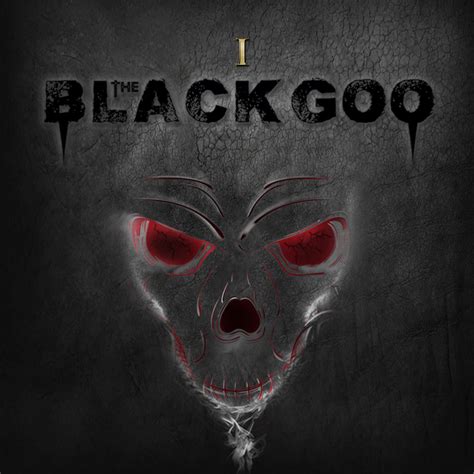 BLACK GOO - I | The Black Goo