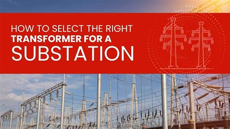 How to Select the Right Transformer for a Substation