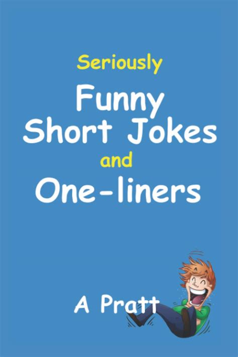 Seriously Funny Short Jokes and One-Liners by A Pratt | Goodreads