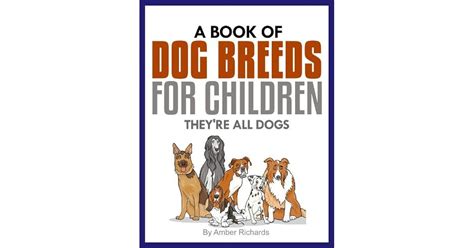 A Book of Dog Breeds For Children:: They're All Dogs by Amber Richards