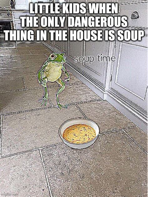 Soup Time Memes - Imgflip