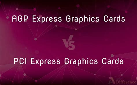 AGP Express Graphics Cards vs. PCI Express Graphics Cards — What’s the ...