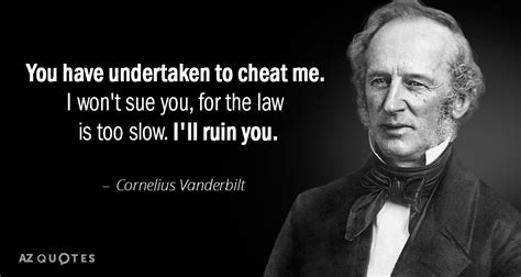 Cornelius Vanderbilt quote: You have undertaken to cheat me. I won't ...