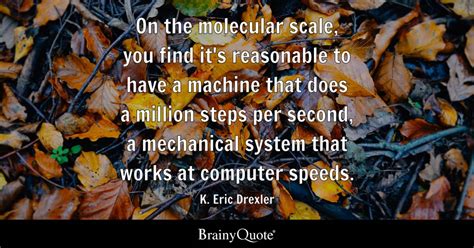 K. Eric Drexler - On the molecular scale, you find it's...