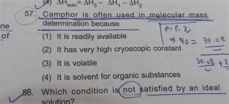 57. Camphor is often used in molecular mass determination because (1) I..