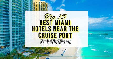 Top 15 Hotels Near Miami Cruise Port | CruiseTipsTV