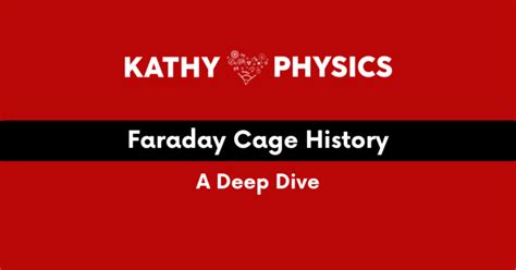 Faraday Cage History: A Deep Dive - Kathy Loves Physics