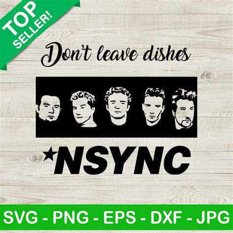 Don't Leave Dishes NSYNC SVG, NSYNC SVG, Music Boy Band SVG in 2022 ...