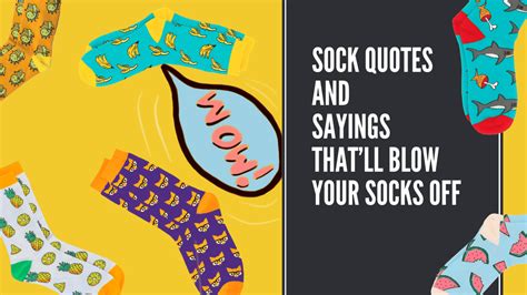 Sock Quotes and Sayings That’ll Blow Your Socks Off