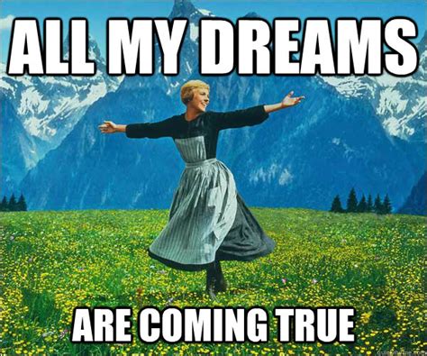 Dreams Really Do Come True Meme - Meme Walls