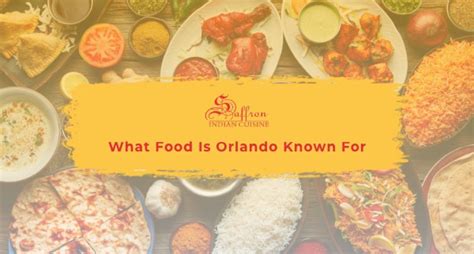 What Food Is Orlando Known For - Saffron Indian Cuisine