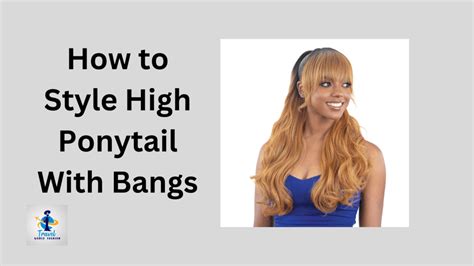 How to Style High Ponytail With Bangs