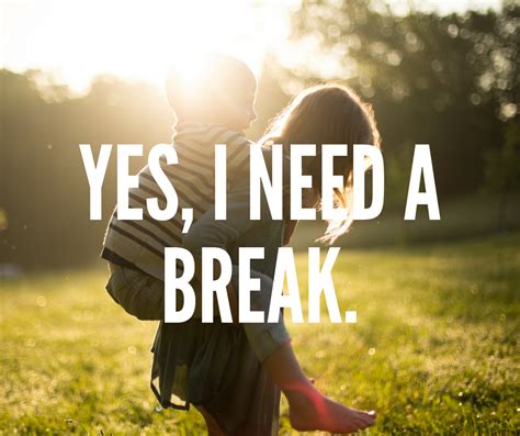 Yes, I Need a Break