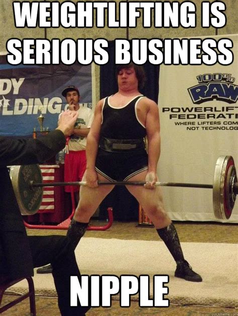 weightlifting is serious business nipple - pjsnip - quickmeme