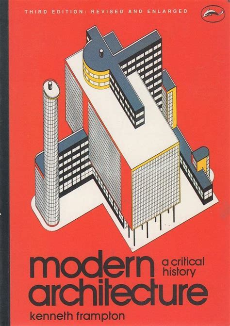 Modern Architecture: A Critical History by Kenneth Frampton | Goodreads