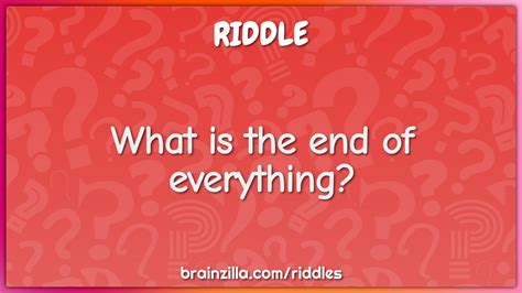 What is the end of everything? - Riddle & Answer - Brainzilla