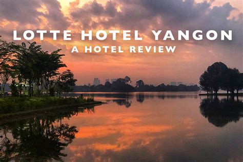 A Hotel Review of the Lotte Hotel Yangon