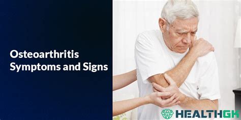 Osteoarthritis Symptoms and Signs - Healthgk