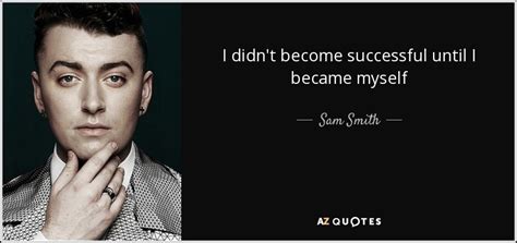 TOP 25 QUOTES BY SAM SMITH (of 52) | A-Z Quotes