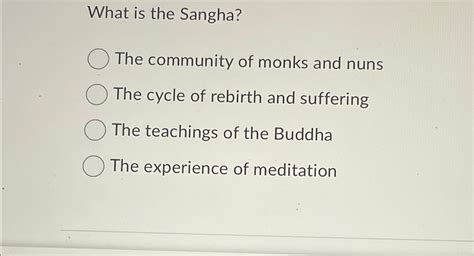 Solved What is the Sangha?The community of monks and nunsThe | Chegg.com