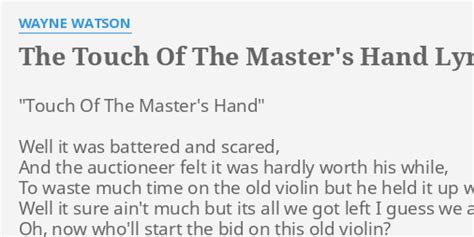 "THE TOUCH OF THE MASTER'S HAND" LYRICS by WAYNE WATSON: "Touch Of The ...