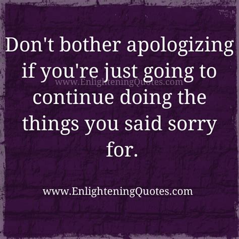 Don't bother apologizing - Enlightening Quotes