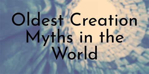 7 Oldest Creation Myths in the World - Oldest.org