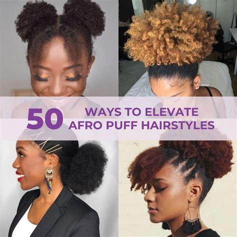 50 Ways To Elevate Traditional Afro Puff Hairstyles - Coils and Glory