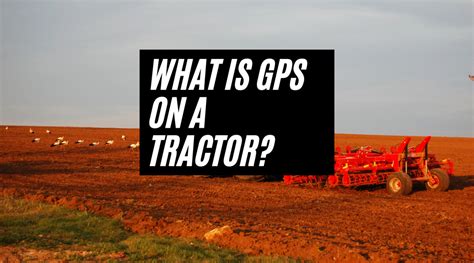 What is GPS on a tractor? – Tractor GPS