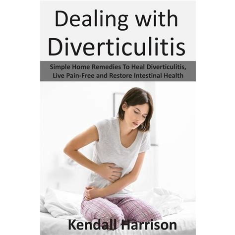 Dealing with Diverticulitis: Simple Home Remedies to Heal ...