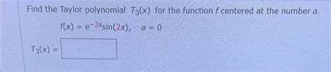 Solved Find the Taylor polynomial T3(x) for the function f | Chegg.com