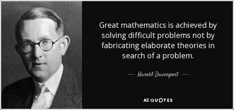 Harold Davenport quote: Great mathematics is achieved by solving ...