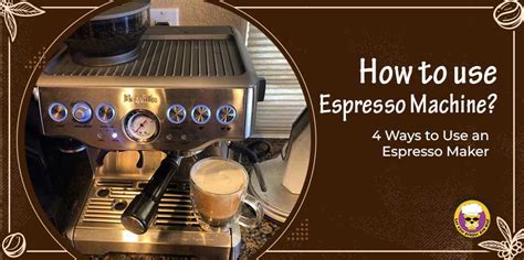 How to use Espresso machine? 4 Ways to Use an Espresso Maker