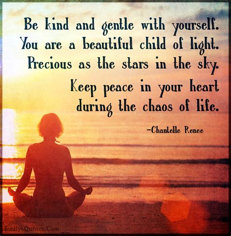 Be kind and gentle with yourself. You are a beautiful child of light ...