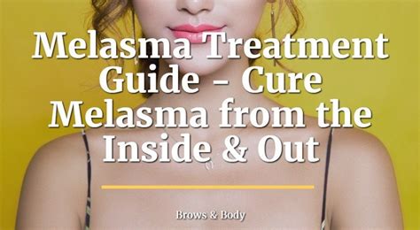 Melasma Treatment Guide - Cure Melasma from the Inside & Out