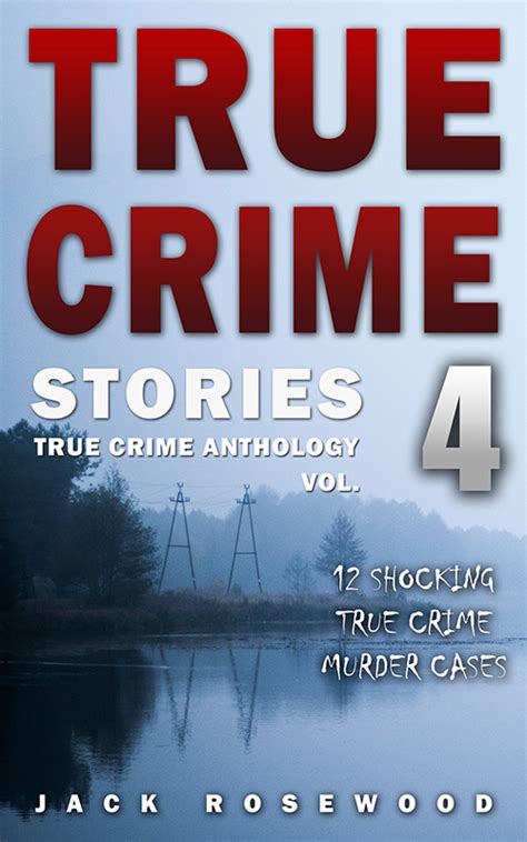 True Crime Stories Volume 4 - Jack Rosewood