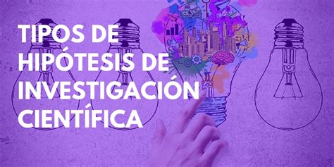 ¿Cuáles son los tipos de hipótesis de investigación? Ejemplos