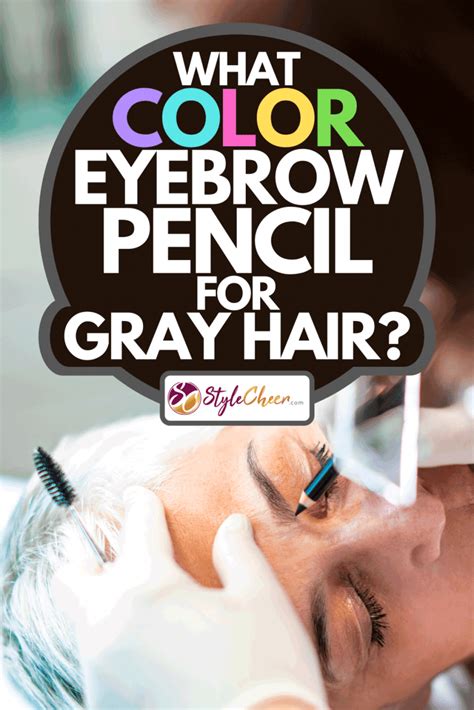 What Color Eyebrow Pencil For Gray Hair?