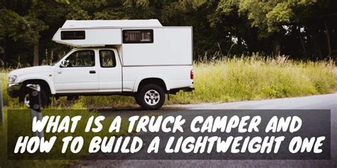 What Is a Truck Camper and How to Build a Lightweight One - RV Troop